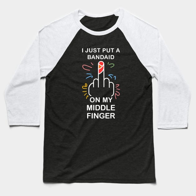 I just put a bandaid on my middle finger Baseball T-Shirt by Fashioned by You, Created by Me A.zed